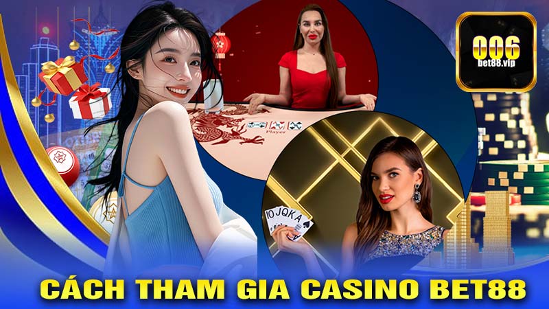 Cách Tham Gia CASINO BET88