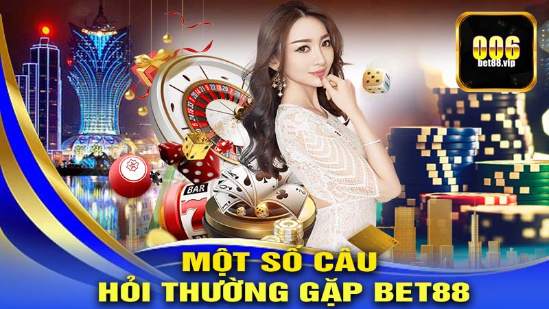 FAQ - Một số câu hỏi thường gặp Bet88