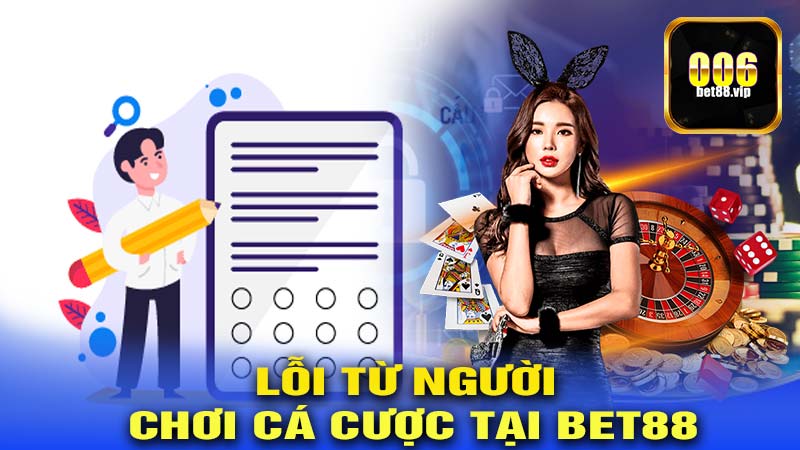 Lỗi Từ Người Chơi Cá Cược Tại Bet88