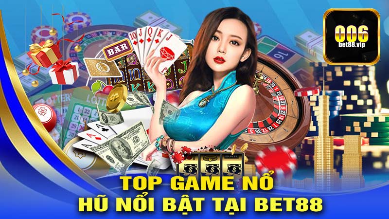 Top game nổ hũ nổi bật tại Bet88